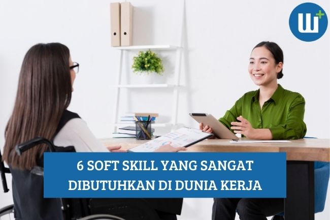 ketahui 6 Soft Skill yang Dibutuhkan di Dunia Kerja, Simak!